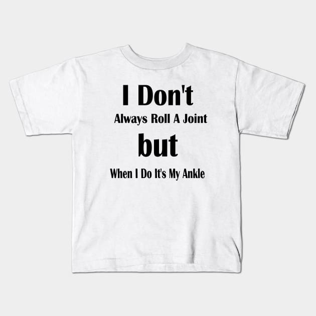 'I don't always roll a joint, but when I do, it's ankle Kids T-Shirt by Sam art